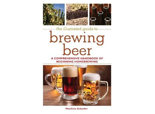 The Illustrated guide to brewing beer Matthew Schaefer 
